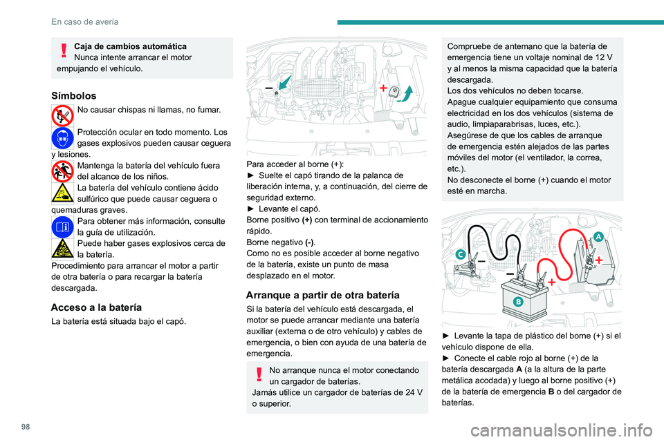 PEUGEOT 301 2022  Manual del propietario (in Spanish) 98
En caso de avería
Caja de cambios automática
Nunca intente arrancar el motor 
empujando el vehículo.
Símbolos
No causar chispas ni llamas, no fumar.  
Protección ocular en todo momento. Los 
g