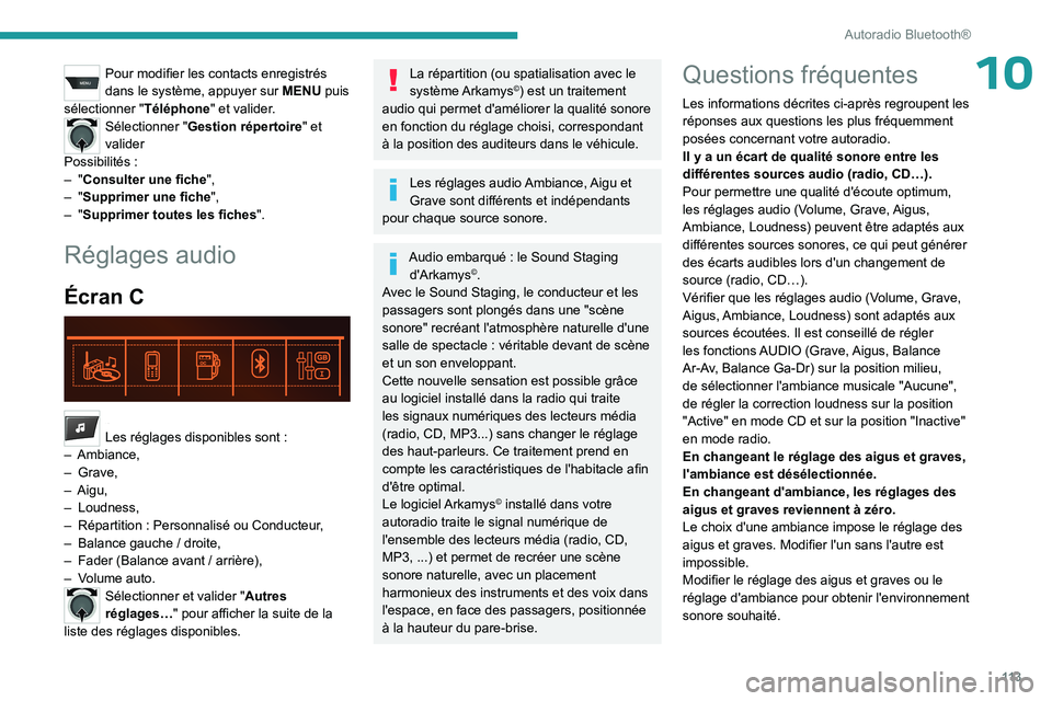 PEUGEOT 301 2022 Manuel du propriétaire (in French) 11 3
Autoradio Bluetooth®
10Pour modifier les contacts enregistrés
dans le système, appuyer sur MENU puis
sélectionner " Téléphone" et valider.
Sélectionner "Gestion répertoire PEUGEOT 301 2022 Manuel du propriétaire (in French) 11 3
Autoradio Bluetooth®
10Pour modifier les contacts enregistrés
dans le système, appuyer sur MENU puis
sélectionner " Téléphone" et valider.
Sélectionner "Gestion répertoire