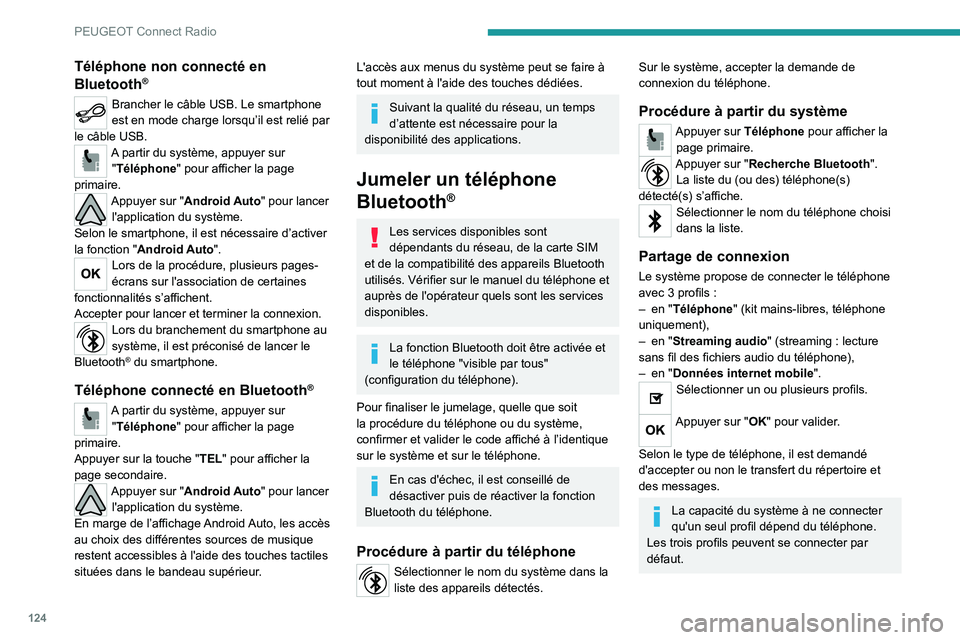 PEUGEOT 301 2022 Manuel du propriétaire (in French) 124
PEUGEOT Connect Radio
Téléphone non connecté en
Bluetooth®
Brancher le câble USB. Le smartphone
est en mode charge lorsqu’il est relié par
le câble USB.
A partir du système, appuyer s PEUGEOT 301 2022 Manuel du propriétaire (in French) 124
PEUGEOT Connect Radio
Téléphone non connecté en
Bluetooth®
Brancher le câble USB. Le smartphone
est en mode charge lorsqu’il est relié par
le câble USB.
A partir du système, appuyer s