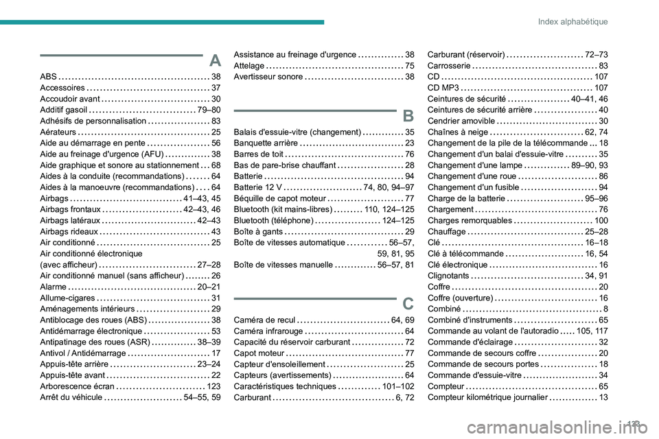PEUGEOT 301 2022  Manuel du propriétaire (in French) 133
Index alphabétique
A
ABS    38
Accessoires     
37
Accoudoir avant
    
30
Additif gasoil
    
79–80
Adhésifs de personnalisation
    
83
Aérateurs
    
25
Aide au démarrage en pente
    
56