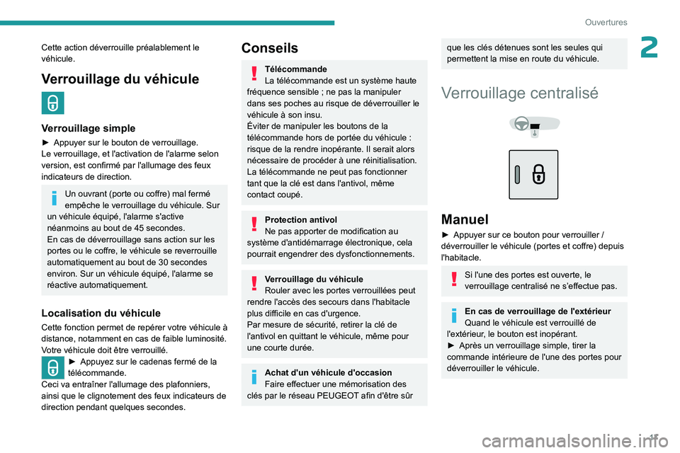 PEUGEOT 301 2022 Manuel du propriétaire (in French) 17
Ouvertures
2Cette action déverrouille préalablement le
véhicule.
Verrouillage du véhicule
Verrouillage simple
► Appuyer sur le bouton de verrouillage.
Le verrouillage, et l'activation PEUGEOT 301 2022 Manuel du propriétaire (in French) 17
Ouvertures
2Cette action déverrouille préalablement le
véhicule.
Verrouillage du véhicule
Verrouillage simple
► Appuyer sur le bouton de verrouillage.
Le verrouillage, et l'activation