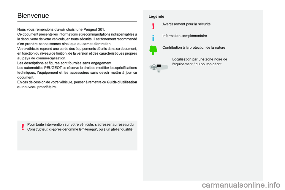 PEUGEOT 301 2022  Manuel du propriétaire (in French)   
 
 
 
  
 
  
 
  
 
 
   
 
 
   
 
 
  
 
   
Bienvenue
Nous vous remercions d'avoir choisi une Peugeot 301.
Ce doc ument présente les informations et recommandations indispensables à 
la d