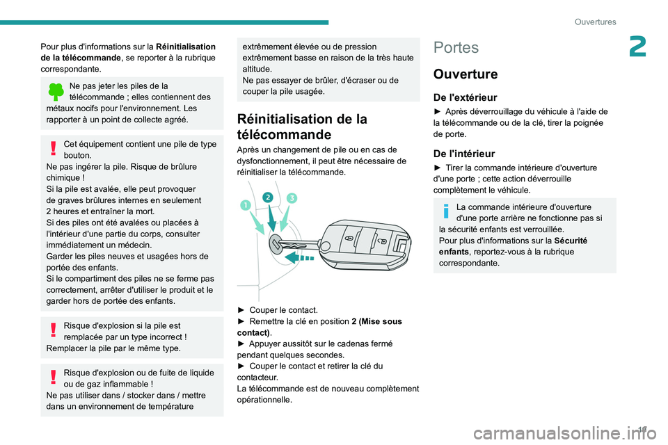 PEUGEOT 301 2022  Manuel du propriétaire (in French) 19
Ouvertures
2Pour plus d'informations sur la Réinitialisation 
de la télécommande, se reporter à la rubrique 
correspondante.
Ne pas jeter les piles de la 
télécommande   ; elles contienne