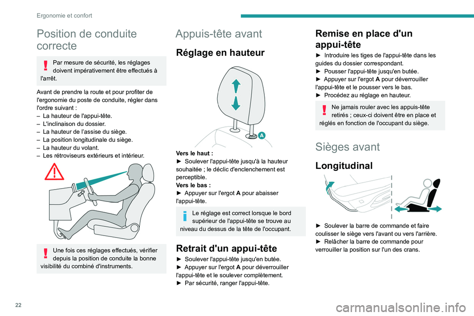 PEUGEOT 301 2022  Manuel du propriétaire (in French) 22
Ergonomie et confort
Position de conduite 
correcte
Par mesure de sécurité, les réglages 
doivent impérativement être effectués à 
l'arrêt.
Avant de prendre la route et pour profiter de