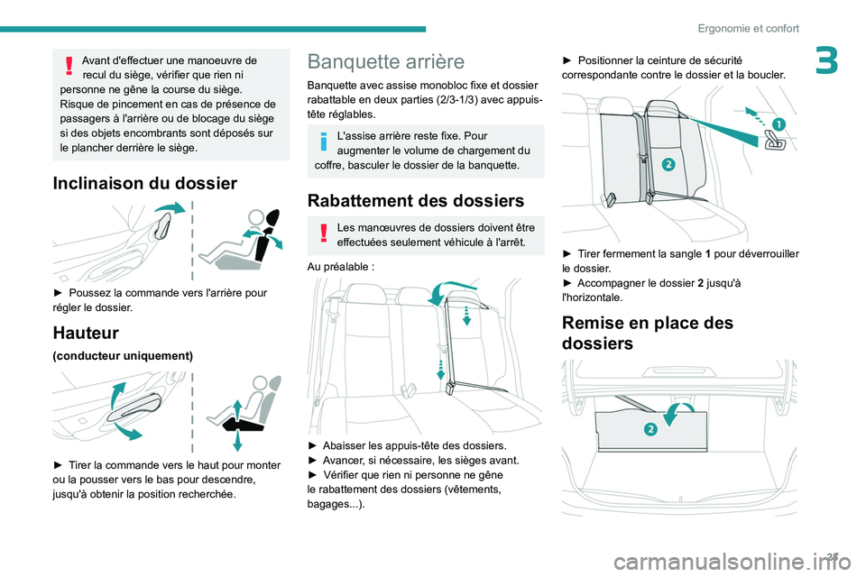PEUGEOT 301 2022  Manuel du propriétaire (in French) 23
Ergonomie et confort
3Avant d'effectuer une manoeuvre de recul du siège, vérifier que rien ni 
personne ne gêne la course du siège.
Risque de pincement en cas de présence de 
passagers à 