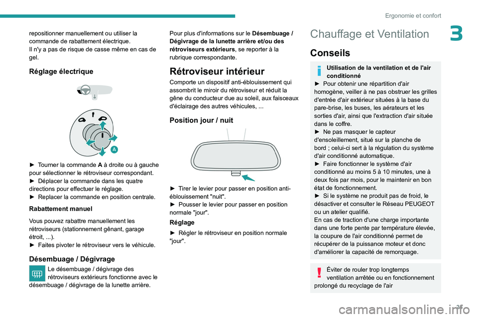 PEUGEOT 301 2022  Manuel du propriétaire (in French) 25
Ergonomie et confort
3repositionner manuellement ou utiliser la 
commande de rabattement électrique.
Il n'y a pas de risque de casse même en cas de 
gel.
Réglage électrique 
 
 
 
► Tourn
