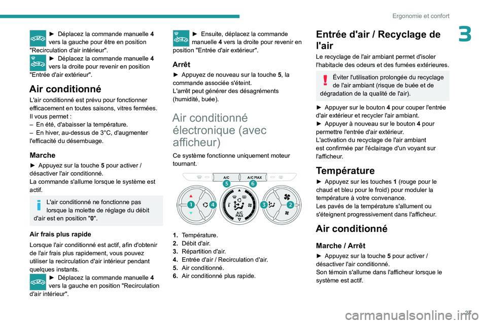 PEUGEOT 301 2022  Manuel du propriétaire (in French) 27
Ergonomie et confort
3► Déplacez la commande manuelle  4 
vers la gauche pour être en position 
"Recirculation d'air intérieur".
► Déplacez  la commande manuelle  4 
vers la dro