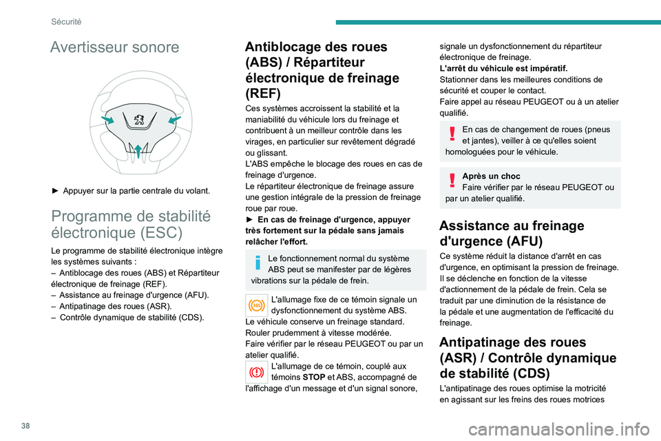 PEUGEOT 301 2022  Manuel du propriétaire (in French) 38
Sécurité
Avertisseur sonore 
 
► Appuyer sur la partie centrale du volant.
Programme de stabilité 
électronique (ESC)
Le programme de stabilité électronique intègre 
les systèmes suivants