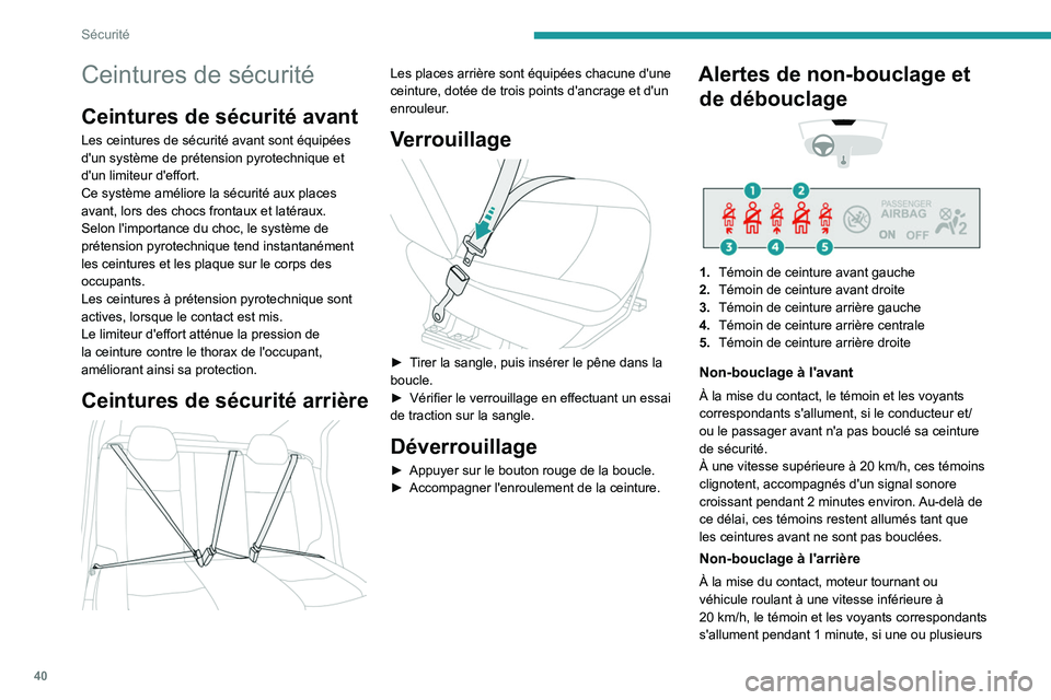 PEUGEOT 301 2022  Manuel du propriétaire (in French) 40
Sécurité
Ceintures de sécurité
Ceintures de sécurité avant
Les ceintures de sécurité avant sont équipées 
d'un système de prétension pyrotechnique et 
d'un limiteur d'effort
