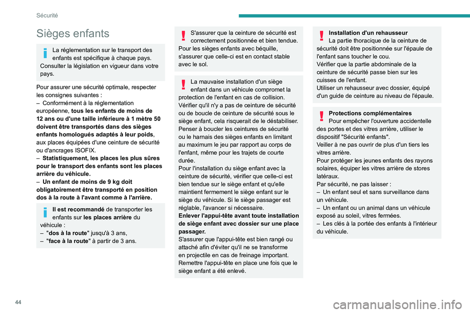 PEUGEOT 301 2022  Manuel du propriétaire (in French) 44
Sécurité
Sièges enfants
La réglementation sur le transport des 
enfants est spécifique à chaque pays. 
Consulter la législation en vigueur dans votre 
pays.
Pour assurer une sécurité optim