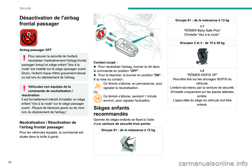 PEUGEOT 301 2022  Manuel du propriétaire (in French) 46
Sécurité
Désactivation de l'airbag 
frontal passager
 
 
Airbag passager OFF
Pour assurer la sécurité de l'enfant, 
neutraliser impérativement l'airbag frontal 
passager lorsqu