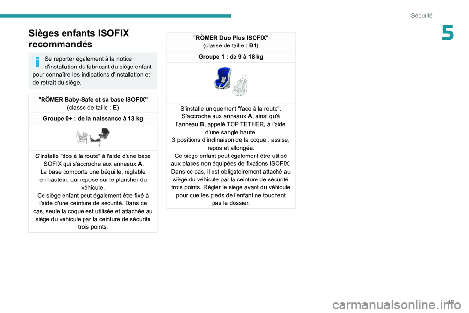 PEUGEOT 301 2022 Manuel du propriétaire (in French) 49
Sécurité
5Sièges enfants ISOFIX
recommandés
Se reporter également à la notice
d'installation du fabricant du siège enfant
pour connaître les indications d'installation et
de ret PEUGEOT 301 2022 Manuel du propriétaire (in French) 49
Sécurité
5Sièges enfants ISOFIX
recommandés
Se reporter également à la notice
d'installation du fabricant du siège enfant
pour connaître les indications d'installation et
de ret