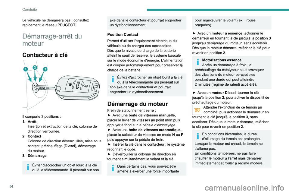 PEUGEOT 301 2022 Manuel du propriétaire (in French) 54
Conduite
Le véhicule ne démarrera pas ; consultez
rapidement le réseau PEUGEOT.
Démarrage-arrêt du
moteur
Contacteur à clé
Il comporte 3 positions :
1. Arrêt Insertion et extraction de PEUGEOT 301 2022 Manuel du propriétaire (in French) 54
Conduite
Le véhicule ne démarrera pas ; consultez
rapidement le réseau PEUGEOT.
Démarrage-arrêt du
moteur
Contacteur à clé
Il comporte 3 positions :
1. Arrêt Insertion et extraction de