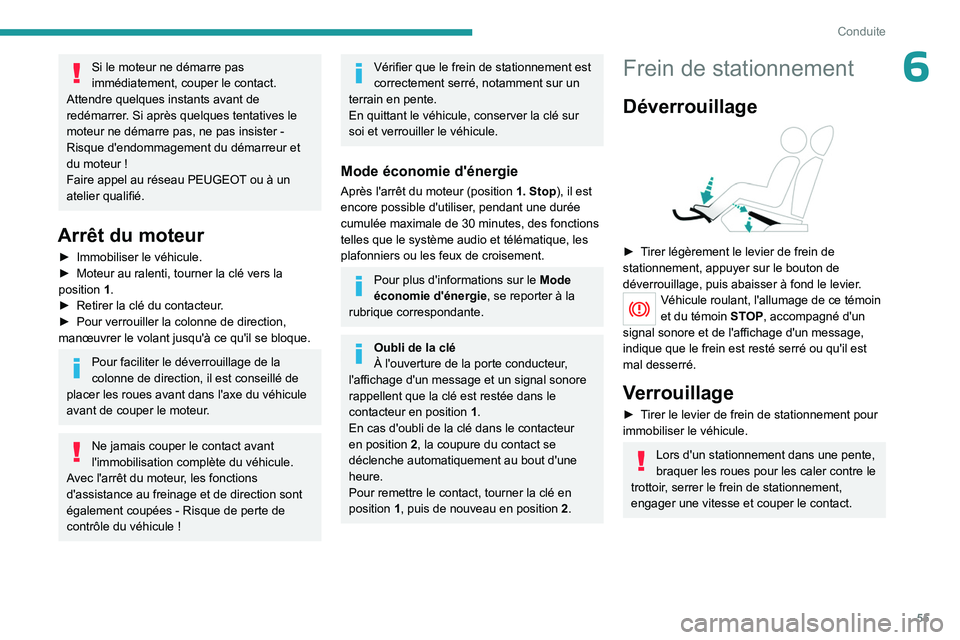 PEUGEOT 301 2022 Manuel du propriétaire (in French) 55
Conduite
6Si le moteur ne démarre pas
immédiatement, couper le contact.
Attendre quelques instants avant de
redémarrer. Si après quelques tentatives le
moteur ne démarre pas, ne pas insist PEUGEOT 301 2022 Manuel du propriétaire (in French) 55
Conduite
6Si le moteur ne démarre pas
immédiatement, couper le contact.
Attendre quelques instants avant de
redémarrer. Si après quelques tentatives le
moteur ne démarre pas, ne pas insist