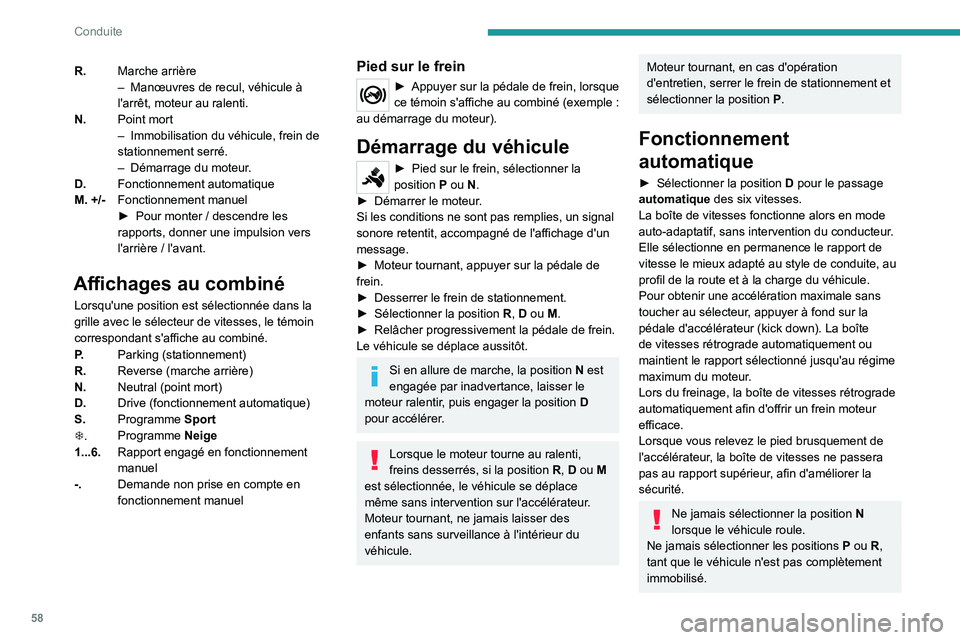 PEUGEOT 301 2022 Manuel du propriétaire (in French) 58
Conduite
R.Marche arrière
–
ManÅ“uvres de recul, véhicule Ã
l'arrêt, moteur au ralenti.
N. Point mort
–
Immobilisation du véhicule, frein de
stationnement serré.
–
Démarrag PEUGEOT 301 2022 Manuel du propriétaire (in French) 58
Conduite
R.Marche arrière
–
ManÅ“uvres de recul, véhicule Ã
l'arrêt, moteur au ralenti.
N. Point mort
–
Immobilisation du véhicule, frein de
stationnement serré.
–
Démarrag