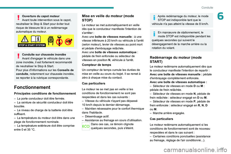 PEUGEOT 301 2022 Manuel du propriétaire (in French) 61
Conduite
6Ouverture du capot moteur
Avant toute intervention sous le capot,
neutraliser le Stop & Start pour éviter tout
risque de blessure lié à un redémarrage
automatique du moteur.
Condui PEUGEOT 301 2022 Manuel du propriétaire (in French) 61
Conduite
6Ouverture du capot moteur
Avant toute intervention sous le capot,
neutraliser le Stop & Start pour éviter tout
risque de blessure lié à un redémarrage
automatique du moteur.
Condui