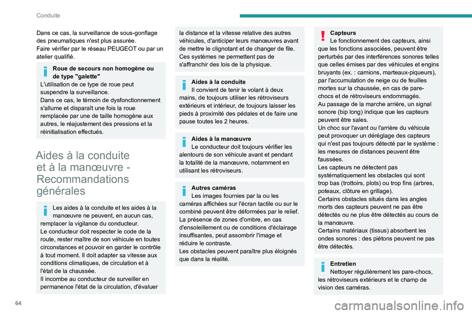 PEUGEOT 301 2022  Manuel du propriétaire (in French) 64
Conduite
Dans ce cas, la surveillance de sous-gonflage 
des pneumatiques n'est plus assurée.
Faire vérifier par le réseau PEUGEOT ou par un 
atelier qualifié.
Roue de secours non homogène 