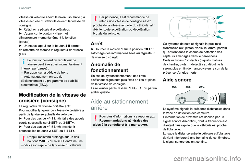 PEUGEOT 301 2022 Manuel du propriétaire (in French) 68
Conduite
vitesse du véhicule atteint le niveau souhaité ; la
vitesse actuelle du véhicule devient la vitesse de
consigne.
►
Relâcher la pédale d'accélérateur
.
►
L'appui s PEUGEOT 301 2022 Manuel du propriétaire (in French) 68
Conduite
vitesse du véhicule atteint le niveau souhaité ; la
vitesse actuelle du véhicule devient la vitesse de
consigne.
►
Relâcher la pédale d'accélérateur
.
►
L'appui s