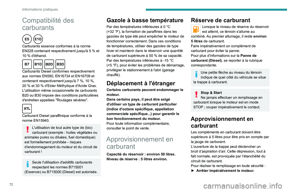 PEUGEOT 301 2022  Manuel du propriétaire (in French) 72
Informations pratiques
Compatibilité des 
carburants
  
Carburants essence conformes à la norme 
EN228 contenant respectivement jusqu'à 5  % et 
10
  % d'éthanol.
  
Carburants Diesel c