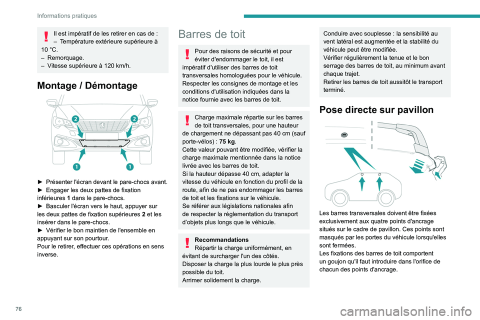 PEUGEOT 301 2022 Manuel du propriétaire (in French) 76
Informations pratiques
Il est impératif de les retirer en cas de :
– T empérature extérieure supérieure à
10
°C.
–
Remorquage.
–
V
itesse supérieure à 120 km/h.
Montage / D PEUGEOT 301 2022 Manuel du propriétaire (in French) 76
Informations pratiques
Il est impératif de les retirer en cas de :
– T empérature extérieure supérieure à
10
°C.
–
Remorquage.
–
V
itesse supérieure à 120 km/h.
Montage / D