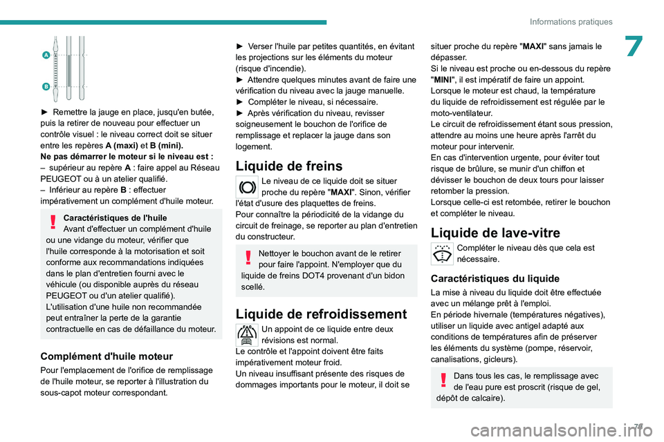 PEUGEOT 301 2022 Manuel du propriétaire (in French) 79
Informations pratiques
7
► Remettre la jauge en place, jusqu'en butée,
puis la retirer de nouveau pour effectuer un
contrôle visuel
: le niveau correct doit se situer
entre les repè PEUGEOT 301 2022 Manuel du propriétaire (in French) 79
Informations pratiques
7
► Remettre la jauge en place, jusqu'en butée,
puis la retirer de nouveau pour effectuer un
contrôle visuel
: le niveau correct doit se situer
entre les repè