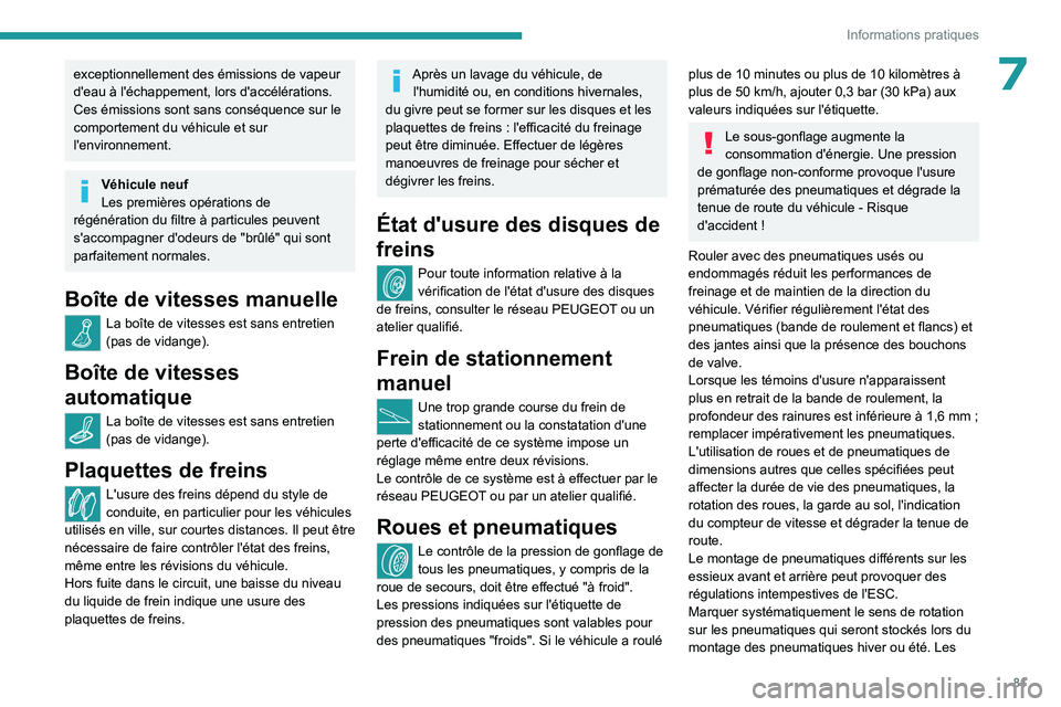 PEUGEOT 301 2022 Manuel du propriétaire (in French) 81
Informations pratiques
7exceptionnellement des émissions de vapeur
d'eau à l'échappement, lors d'accélérations.
Ces émissions sont sans conséquence sur le
comportement du véh PEUGEOT 301 2022 Manuel du propriétaire (in French) 81
Informations pratiques
7exceptionnellement des émissions de vapeur
d'eau à l'échappement, lors d'accélérations.
Ces émissions sont sans conséquence sur le
comportement du véh