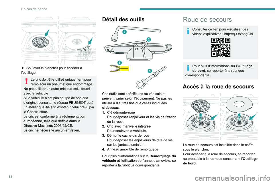 PEUGEOT 301 2022 Manuel du propriétaire (in French) 86
En cas de panne
â–º Soulever le plancher pour accéder Ã
l'outillage.
Le cric doit être utilisé uniquement pour
remplacer un pneumatique endommagé.
Ne pas utiliser un autre cric que cel PEUGEOT 301 2022 Manuel du propriétaire (in French) 86
En cas de panne
â–º Soulever le plancher pour accéder Ã
l'outillage.
Le cric doit être utilisé uniquement pour
remplacer un pneumatique endommagé.
Ne pas utiliser un autre cric que cel