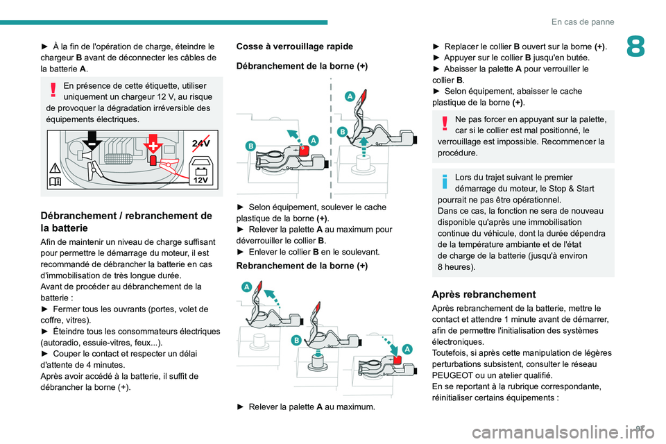 PEUGEOT 301 2022 Manuel du propriétaire (in French) 97
En cas de panne
8► À la fin de l'opération de charge, éteindre le
chargeur B avant de déconnecter les câbles de
la batterie
A.
En présence de cette étiquette, utiliser
uniquemen PEUGEOT 301 2022 Manuel du propriétaire (in French) 97
En cas de panne
8► À la fin de l'opération de charge, éteindre le
chargeur B avant de déconnecter les câbles de
la batterie
A.
En présence de cette étiquette, utiliser
uniquemen