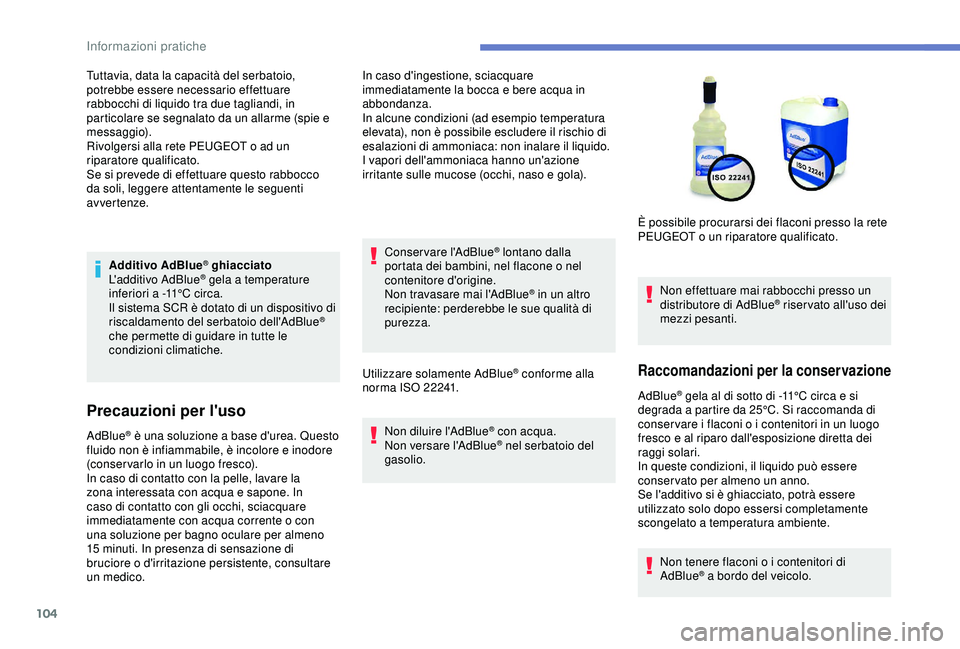 PEUGEOT 301 2022 Manuale duso (in Italian) 104
Additivo AdBlue® ghiacciato
L'additivo AdBlue® gela a temperature
inferiori a -11°C circa.
Il sistema SCR è dotato di un dispositivo di
riscaldamento del serbatoio dell'AdBlue
®
ch PEUGEOT 301 2022 Manuale duso (in Italian) 104
Additivo AdBlue® ghiacciato
L'additivo AdBlue® gela a temperature
inferiori a -11°C circa.
Il sistema SCR è dotato di un dispositivo di
riscaldamento del serbatoio dell'AdBlue
®
ch