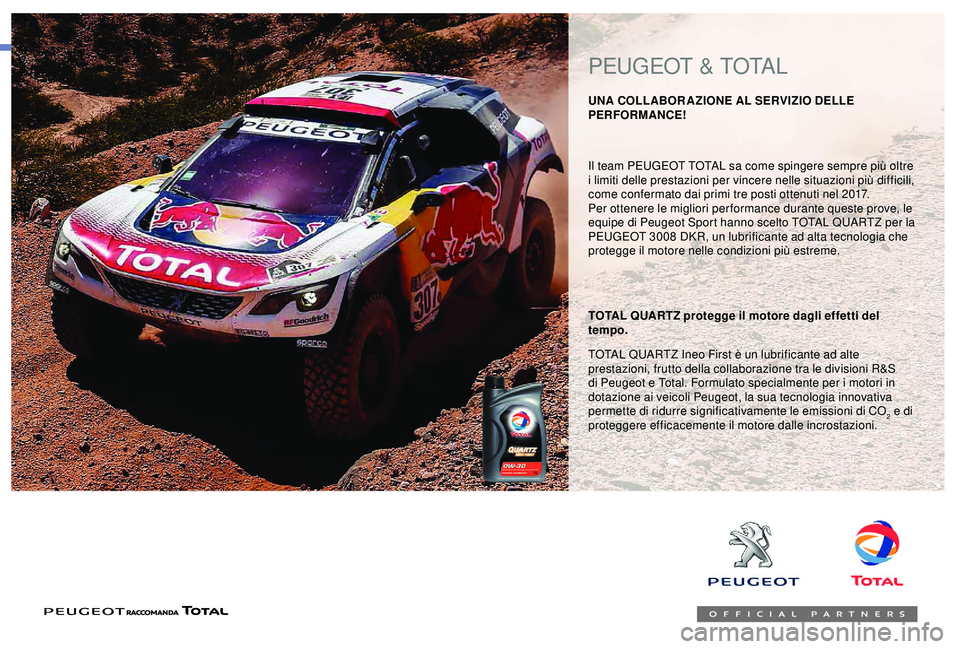 PEUGEOT 301 2022 Manuale duso (in Italian) Il team PEUGEOT TOTAL sa come spingere sempre più oltre
i limiti delle prestazioni per vincere nelle situazioni più difficili,
come confermato dai primi tre posti ottenuti nel 2017.
Per ottenere l PEUGEOT 301 2022 Manuale duso (in Italian) Il team PEUGEOT TOTAL sa come spingere sempre più oltre
i limiti delle prestazioni per vincere nelle situazioni più difficili,
come confermato dai primi tre posti ottenuti nel 2017.
Per ottenere l