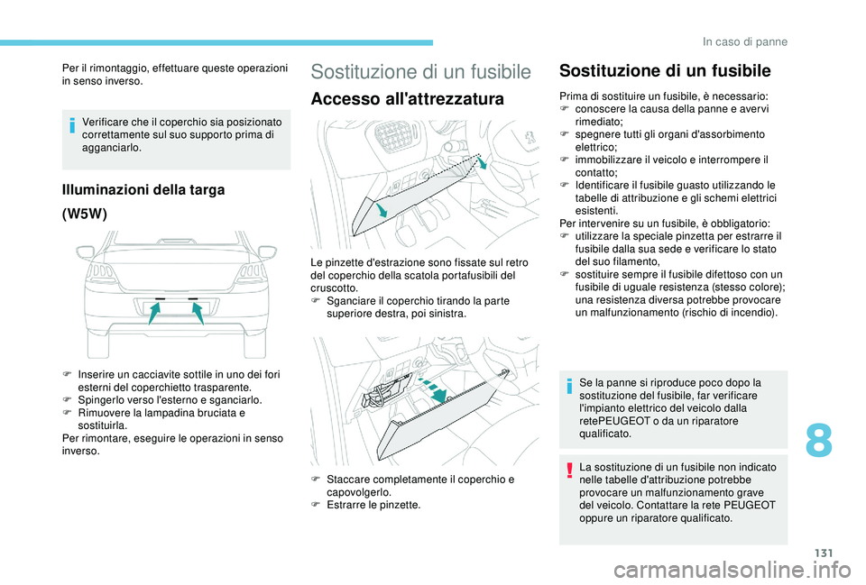 PEUGEOT 301 2022 Manuale duso (in Italian) 131
Per il rimontaggio, effettuare queste operazioni
in senso inverso.Verificare che il coperchio sia posizionato
correttamente sul suo supporto prima di
agganciarlo.
Illuminazioni della targa
(W5W PEUGEOT 301 2022 Manuale duso (in Italian) 131
Per il rimontaggio, effettuare queste operazioni
in senso inverso.Verificare che il coperchio sia posizionato
correttamente sul suo supporto prima di
agganciarlo.
Illuminazioni della targa
(W5W