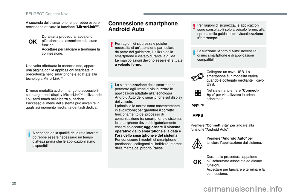PEUGEOT 301 2022 Manuale duso (in Italian) 20
A seconda dello smartphone, potrebbe essere
necessario attivare la funzione "MirrorLinkTM".
Durante la procedura, appaiono
più schermate associate ad alcune
funzioni.
Accettare per lanc PEUGEOT 301 2022 Manuale duso (in Italian) 20
A seconda dello smartphone, potrebbe essere
necessario attivare la funzione "MirrorLinkTM".
Durante la procedura, appaiono
più schermate associate ad alcune
funzioni.
Accettare per lanc