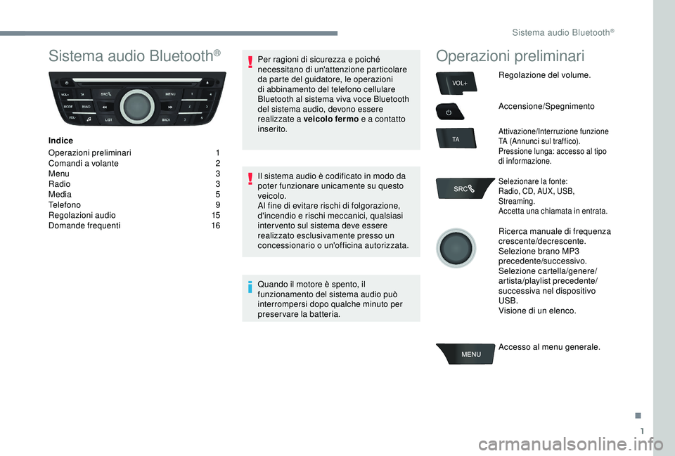 PEUGEOT 301 2022 Manuale duso (in Italian) 1
VOL+
TA
Sistema audio Bluetooth®
Indice
Operazioni preliminari
1
C
omandi a volante
2
M
enu 3
Radio
3
Media
5
Telefono
9
Regolazioni audio
1
5
Domande frequenti
1
6Per ragioni di PEUGEOT 301 2022 Manuale duso (in Italian) 1
VOL+
TA
Sistema audio Bluetooth®
Indice
Operazioni preliminari
1
C
omandi a volante
2
M
enu 3
Radio
3
Media
5
Telefono
9
Regolazioni audio
1
5
Domande frequenti
1
6Per ragioni di