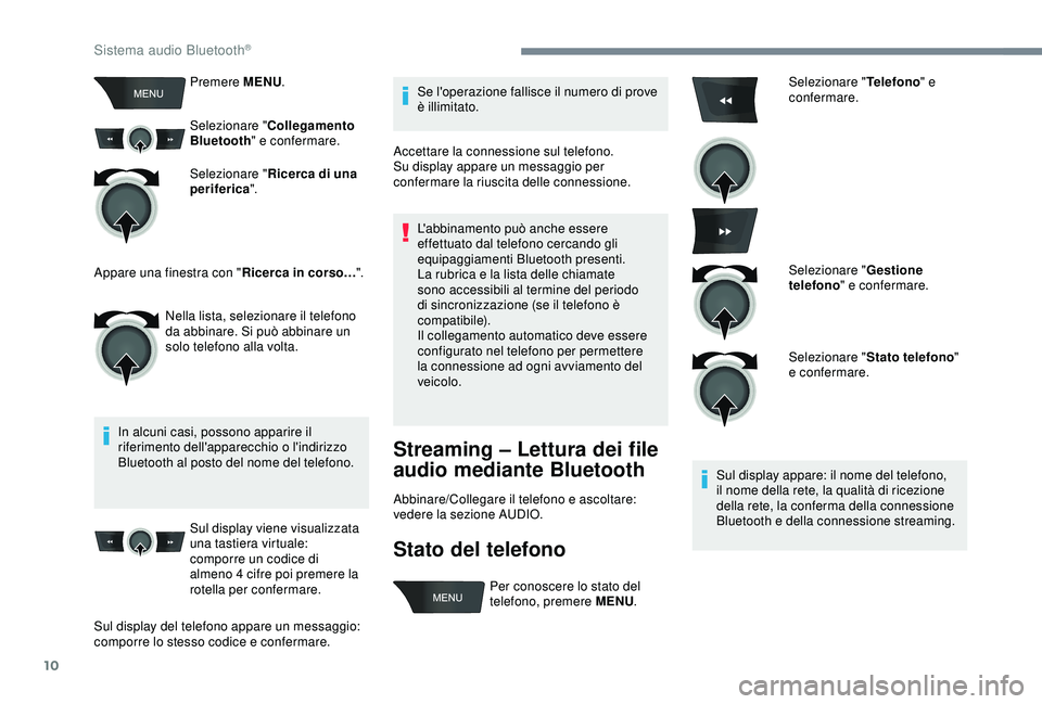 PEUGEOT 301 2022 Manuale duso (in Italian) 10
Premere MENU.
Selezionare " Collegamento
Bluetooth " e confermare.
Selezionare " Ricerca di una
periferica ".
In alcuni casi, possono apparire il
riferimento dell'apparecchio PEUGEOT 301 2022 Manuale duso (in Italian) 10
Premere MENU.
Selezionare " Collegamento
Bluetooth " e confermare.
Selezionare " Ricerca di una
periferica ".
In alcuni casi, possono apparire il
riferimento dell'apparecchio