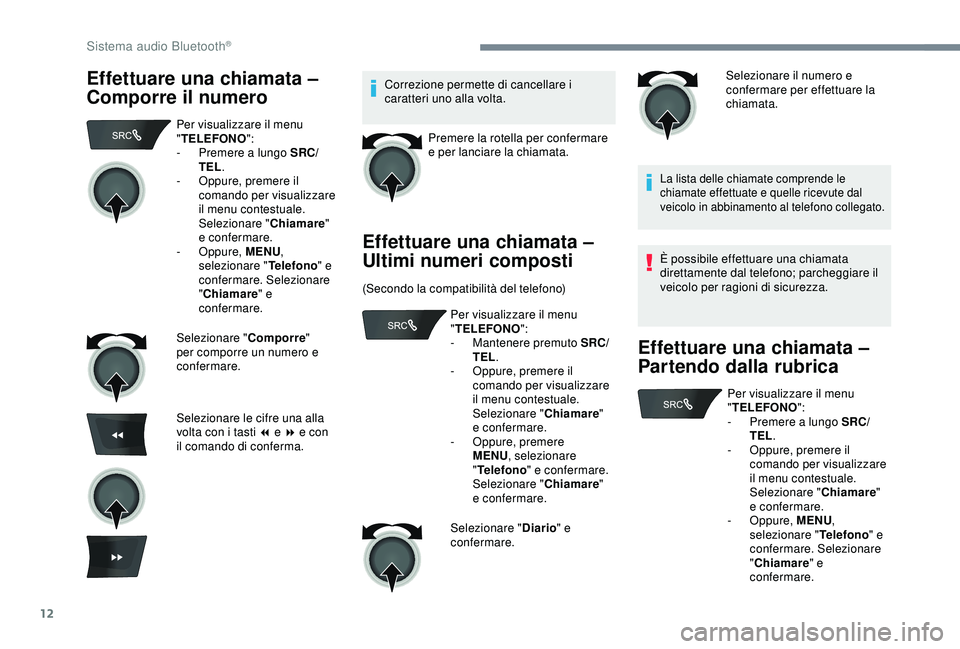 PEUGEOT 301 2022 Manuale duso (in Italian) 12
Effettuare una chiamata –
Comporre il numeroCorrezione permette di cancellare i
caratteri uno alla volta.Premere la rotella per confermare
e per lanciare la chiamata.
Effettuare una chiamata â PEUGEOT 301 2022 Manuale duso (in Italian) 12
Effettuare una chiamata –
Comporre il numeroCorrezione permette di cancellare i
caratteri uno alla volta.Premere la rotella per confermare
e per lanciare la chiamata.
Effettuare una chiamata â