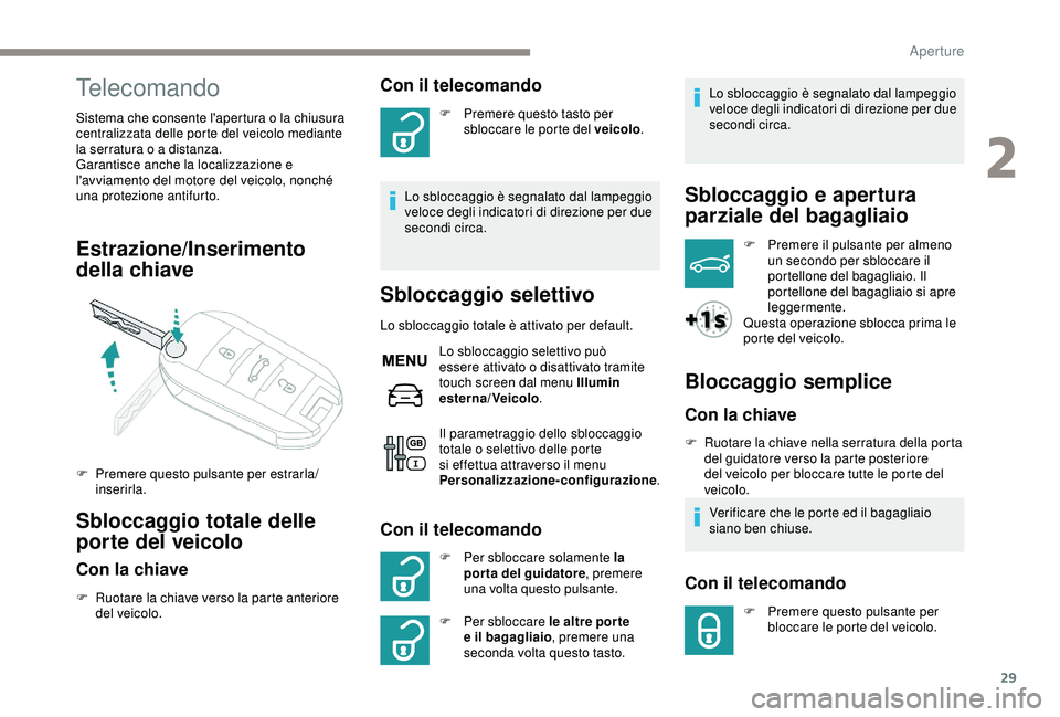 PEUGEOT 301 2022 Manuale duso (in Italian) 29
Telecomando
Sistema che consente l'apertura o la chiusura
centralizzata delle porte del veicolo mediante
la serratura o a distanza.
Garantisce anche la localizzazione e
l'avviamento del PEUGEOT 301 2022 Manuale duso (in Italian) 29
Telecomando
Sistema che consente l'apertura o la chiusura
centralizzata delle porte del veicolo mediante
la serratura o a distanza.
Garantisce anche la localizzazione e
l'avviamento del