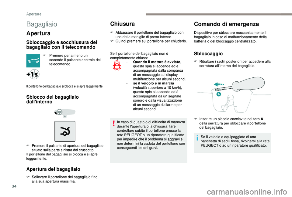 PEUGEOT 301 2022 Manuale duso (in Italian) 34
Bagagliaio
Apertura
Sbloccaggio e socchiusura del
bagagliaio con il telecomando
F Premere per almeno un secondo il pulsante centrale del
telecomando.
Il portellone del bagagliaio si blocca e si a PEUGEOT 301 2022 Manuale duso (in Italian) 34
Bagagliaio
Apertura
Sbloccaggio e socchiusura del
bagagliaio con il telecomando
F Premere per almeno un secondo il pulsante centrale del
telecomando.
Il portellone del bagagliaio si blocca e si a