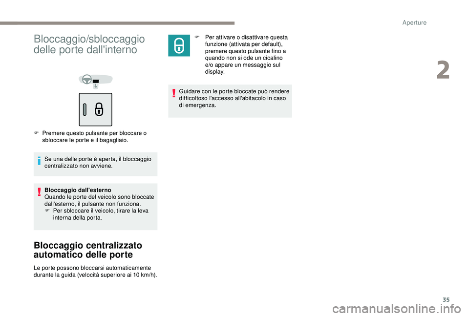 PEUGEOT 301 2022 Manuale duso (in Italian) 35
Bloccaggio/sbloccaggio
delle porte dall'interno
F Premere questo pulsante per bloccare o sbloccare le porte e il bagagliaio.
Se una delle porte è aperta, il bloccaggio
centralizzato non avvi PEUGEOT 301 2022 Manuale duso (in Italian) 35
Bloccaggio/sbloccaggio
delle porte dall'interno
F Premere questo pulsante per bloccare o sbloccare le porte e il bagagliaio.
Se una delle porte è aperta, il bloccaggio
centralizzato non avvi