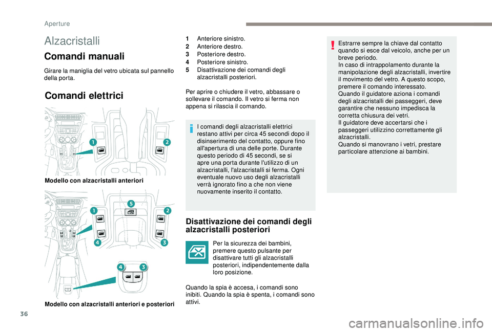 PEUGEOT 301 2022 Manuale duso (in Italian) 36
Comandi elettrici
Disattivazione dei comandi degli
alzacristalli posteriori
Per la sicurezza dei bambini,
premere questo pulsante per
disattivare tutti gli alzacristalli
posteriori, indipendent PEUGEOT 301 2022 Manuale duso (in Italian) 36
Comandi elettrici
Disattivazione dei comandi degli
alzacristalli posteriori
Per la sicurezza dei bambini,
premere questo pulsante per
disattivare tutti gli alzacristalli
posteriori, indipendent