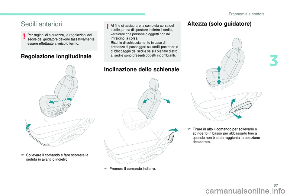 PEUGEOT 301 2022 Manuale duso (in Italian) 37
Sedili anteriori
Per ragioni di sicurezza, le regolazioni del
sedile del guidatore devono tassativamente
essere effettuate a veicolo fermo.
Regolazione longitudinale
Al fine di assicurare la comp PEUGEOT 301 2022 Manuale duso (in Italian) 37
Sedili anteriori
Per ragioni di sicurezza, le regolazioni del
sedile del guidatore devono tassativamente
essere effettuate a veicolo fermo.
Regolazione longitudinale
Al fine di assicurare la comp