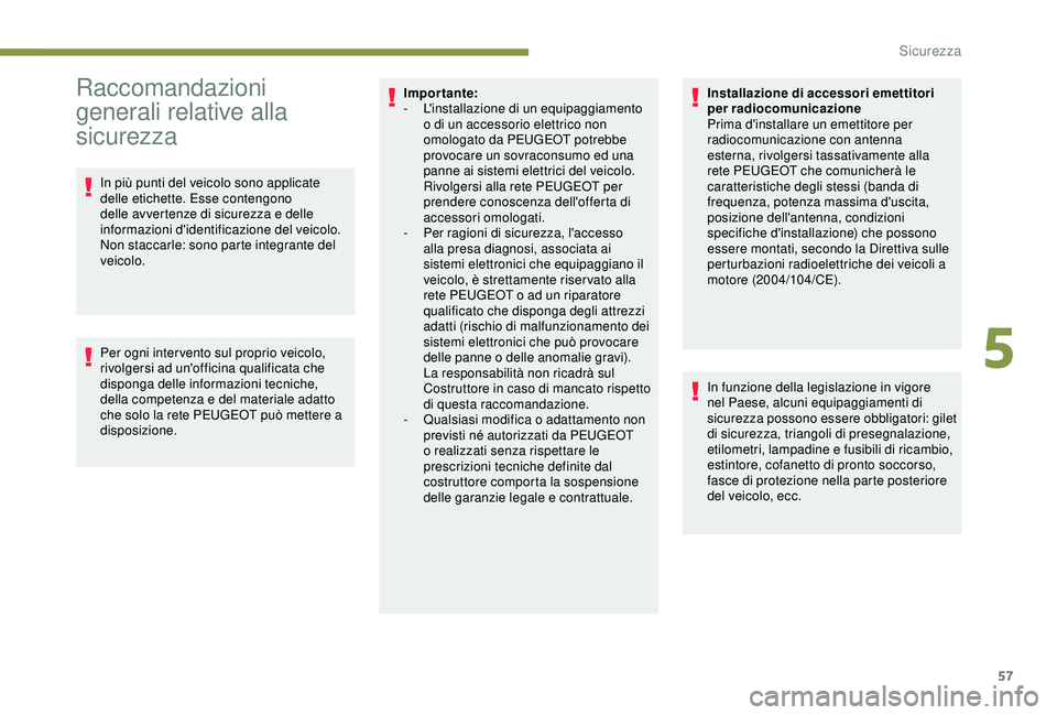 PEUGEOT 301 2022 Manuale duso (in Italian) 57
Raccomandazioni
generali relative alla
sicurezza
In più punti del veicolo sono applicate
delle etichette. Esse contengono
delle avvertenze di sicurezza e delle
informazioni d'identificazi PEUGEOT 301 2022 Manuale duso (in Italian) 57
Raccomandazioni
generali relative alla
sicurezza
In più punti del veicolo sono applicate
delle etichette. Esse contengono
delle avvertenze di sicurezza e delle
informazioni d'identificazi