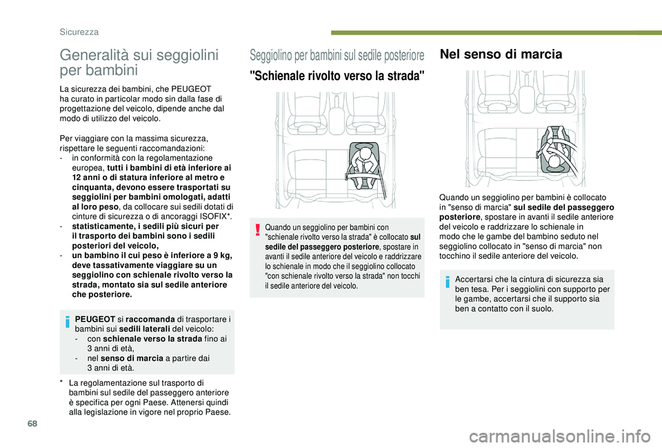 PEUGEOT 301 2022 Manuale duso (in Italian) 68
Generalità sui seggiolini
per bambini
* La regolamentazione sul trasporto di bambini sul sedile del passeggero anteriore
è specifica per ogni Paese. Attenersi quindi
alla legislazione in vigor PEUGEOT 301 2022 Manuale duso (in Italian) 68
Generalità sui seggiolini
per bambini
* La regolamentazione sul trasporto di bambini sul sedile del passeggero anteriore
è specifica per ogni Paese. Attenersi quindi
alla legislazione in vigor