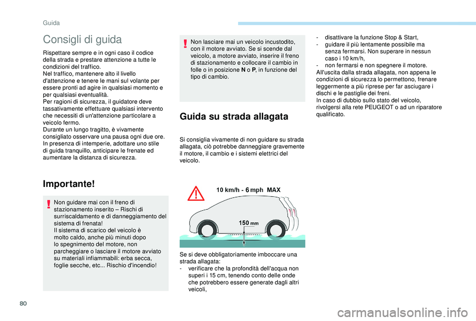 PEUGEOT 301 2022 Manuale duso (in Italian) 80
Consigli di guida
Rispettare sempre e in ogni caso il codice
della strada e prestare attenzione a tutte le
condizioni del traffico.
Nel traffico, mantenere alto il livello
d'attenzione e ten PEUGEOT 301 2022 Manuale duso (in Italian) 80
Consigli di guida
Rispettare sempre e in ogni caso il codice
della strada e prestare attenzione a tutte le
condizioni del traffico.
Nel traffico, mantenere alto il livello
d'attenzione e ten
