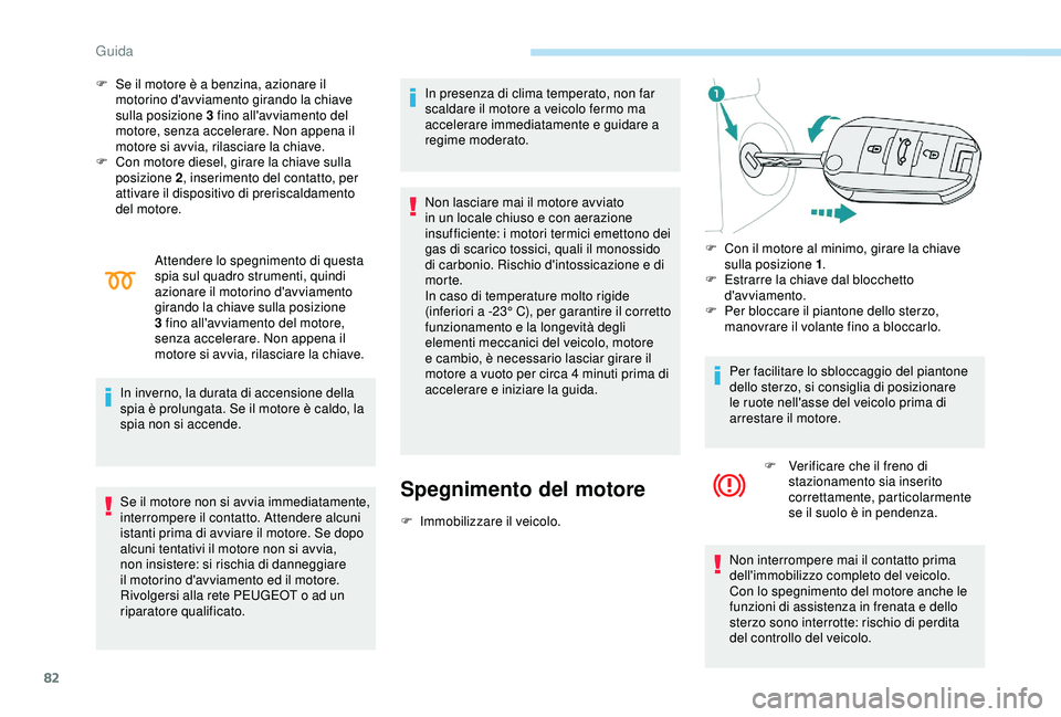 PEUGEOT 301 2022 Manuale duso (in Italian) 82
F Se il motore è a benzina, azionare il motorino d'avviamento girando la chiave
sulla posizione 3 fino all'avviamento del
motore, senza accelerare. Non appena il
motore si avvia, rilasc PEUGEOT 301 2022 Manuale duso (in Italian) 82
F Se il motore è a benzina, azionare il motorino d'avviamento girando la chiave
sulla posizione 3 fino all'avviamento del
motore, senza accelerare. Non appena il
motore si avvia, rilasc