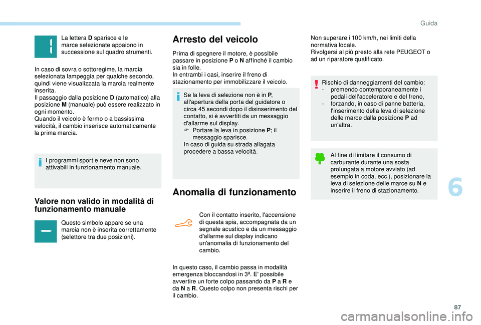 PEUGEOT 301 2022 Manuale duso (in Italian) 87
Valore non valido in modalità di
funzionamento manuale
Questo simbolo appare se una
marcia non è inserita correttamente
(selettore tra due posizioni).
Arresto del veicolo
Anomalia di funzionam PEUGEOT 301 2022 Manuale duso (in Italian) 87
Valore non valido in modalità di
funzionamento manuale
Questo simbolo appare se una
marcia non è inserita correttamente
(selettore tra due posizioni).
Arresto del veicolo
Anomalia di funzionam
