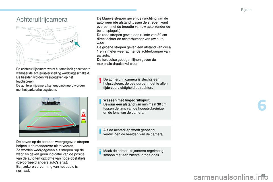 PEUGEOT 301 2022 Instructieboekje (in Dutch) 99
Achteruitrijcamera
De achteruitrijcamera wordt automatisch geactiveerd
wanneer de achteruitversnelling wordt ingeschakeld.
De beelden worden weergegeven op het
touchscreen.
De achteruitrijcamera PEUGEOT 301 2022 Instructieboekje (in Dutch) 99
Achteruitrijcamera
De achteruitrijcamera wordt automatisch geactiveerd
wanneer de achteruitversnelling wordt ingeschakeld.
De beelden worden weergegeven op het
touchscreen.
De achteruitrijcamera