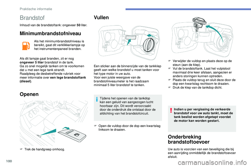 PEUGEOT 301 2022 Instructieboekje (in Dutch) 100
Brandstof
Inhoud van de brandstoftank: ongeveer 50 l i t e r.
Minimumbrandstofniveau
Als het minimumbrandstofniveau is
bereikt, gaat dit verklikkerlampje op
het instrumentenpaneel branden.
Als d PEUGEOT 301 2022 Instructieboekje (in Dutch) 100
Brandstof
Inhoud van de brandstoftank: ongeveer 50 l i t e r.
Minimumbrandstofniveau
Als het minimumbrandstofniveau is
bereikt, gaat dit verklikkerlampje op
het instrumentenpaneel branden.
Als d
