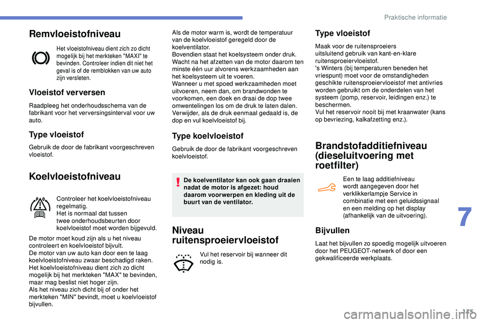 PEUGEOT 301 2022 Instructieboekje (in Dutch) 115
Remvloeistofniveau
Het vloeistofniveau dient zich zo dicht
mogelijk bij het merkteken "MA XI" te
bevinden. Controleer indien dit niet het
geval is of de remblokken van uw auto
zijn ver PEUGEOT 301 2022 Instructieboekje (in Dutch) 115
Remvloeistofniveau
Het vloeistofniveau dient zich zo dicht
mogelijk bij het merkteken "MA XI" te
bevinden. Controleer indien dit niet het
geval is of de remblokken van uw auto
zijn ver