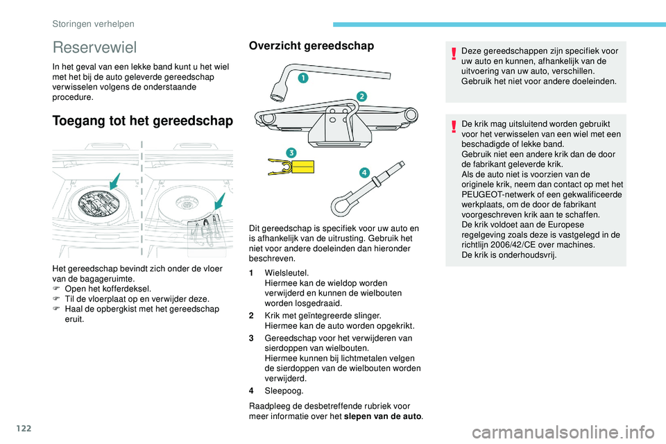 PEUGEOT 301 2022 Instructieboekje (in Dutch) 122
Reservewiel
In het geval van een lekke band kunt u het wiel
met het bij de auto geleverde gereedschap
verwisselen volgens de onderstaande
procedure.
Toegang tot het gereedschap
Overzicht gereed PEUGEOT 301 2022 Instructieboekje (in Dutch) 122
Reservewiel
In het geval van een lekke band kunt u het wiel
met het bij de auto geleverde gereedschap
verwisselen volgens de onderstaande
procedure.
Toegang tot het gereedschap
Overzicht gereed