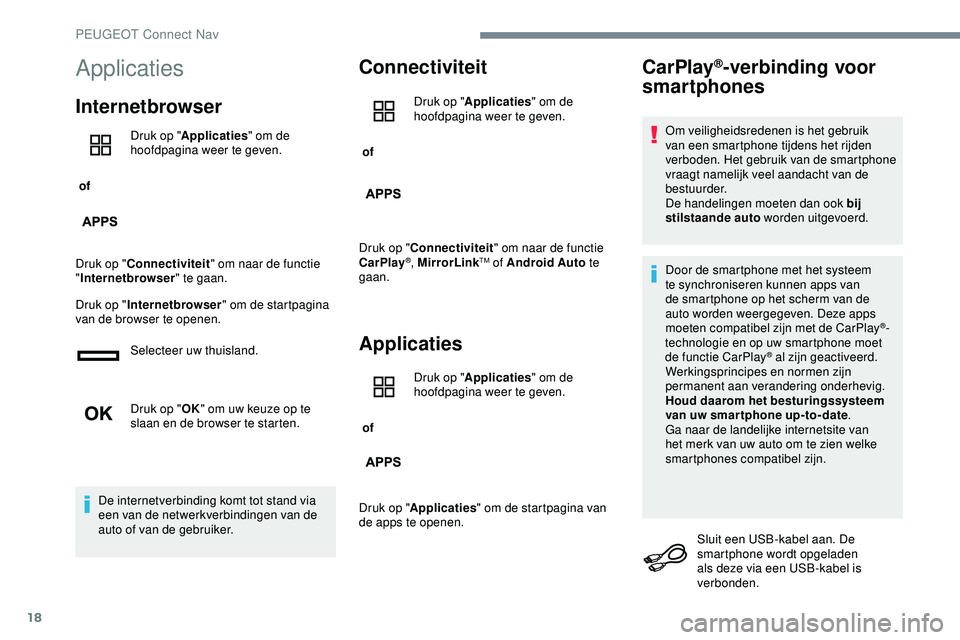 PEUGEOT 301 2022 Instructieboekje (in Dutch) 18
Applicaties
Internetbrowser
of Druk op "
Applicaties " om de
hoofdpagina weer te geven.
Druk op " Connectiviteit " om naar de functie
" Internetbrowser " te gaan.
Druk op PEUGEOT 301 2022 Instructieboekje (in Dutch) 18
Applicaties
Internetbrowser
of Druk op "
Applicaties " om de
hoofdpagina weer te geven.
Druk op " Connectiviteit " om naar de functie
" Internetbrowser " te gaan.
Druk op